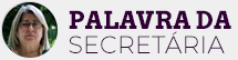 Palavra da Secretária