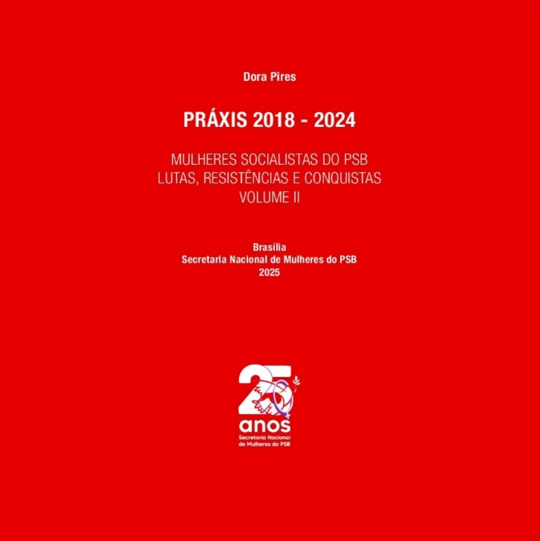 PRÁXIS 2018-2024  MULHERES SOCIALISTAS DO PSB LUTAS, RESISTÊNCIAS E CONQUISTAS VOLUME II